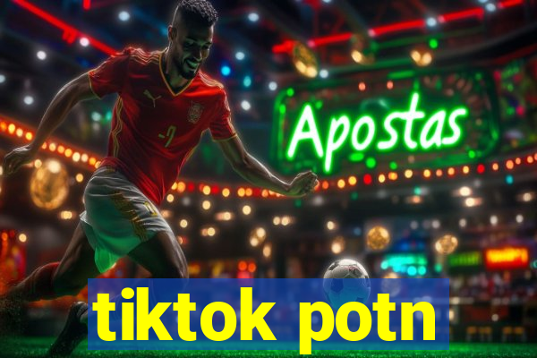 tiktok potn